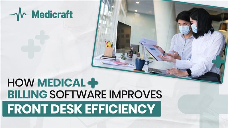 How Medical Billing Software Improves Front Desk Efficiency